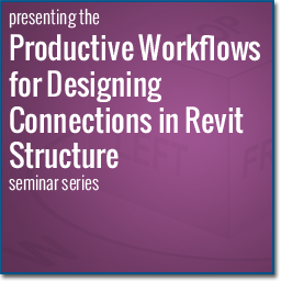 Productive Workflows for Designing Connections in Revit STructure